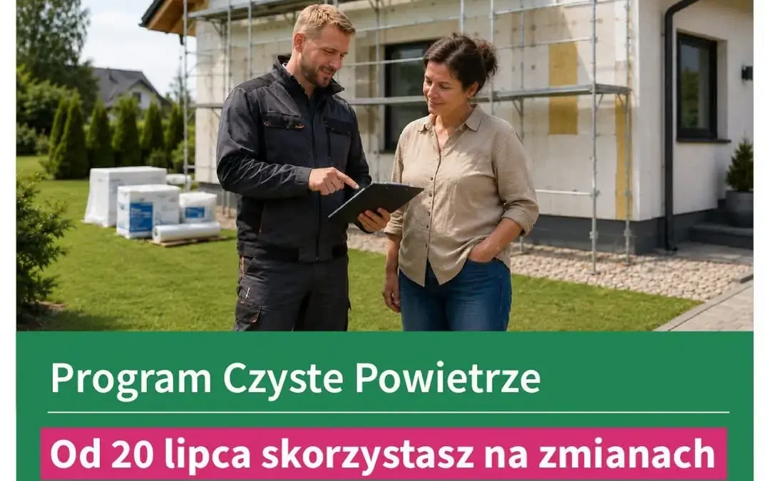 Nowe zasady w programie „Czyste Powietrze” od 20 lipca 2026